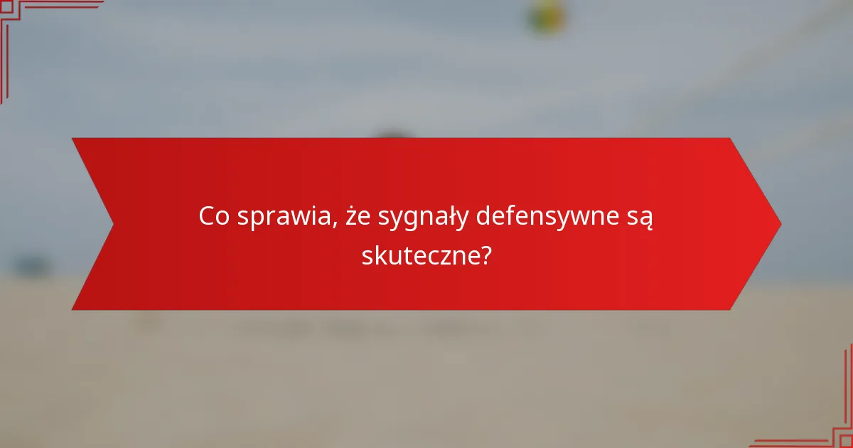 Co sprawia, że sygnały defensywne są skuteczne?