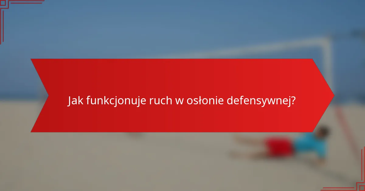 Jak funkcjonuje ruch w osłonie defensywnej?
