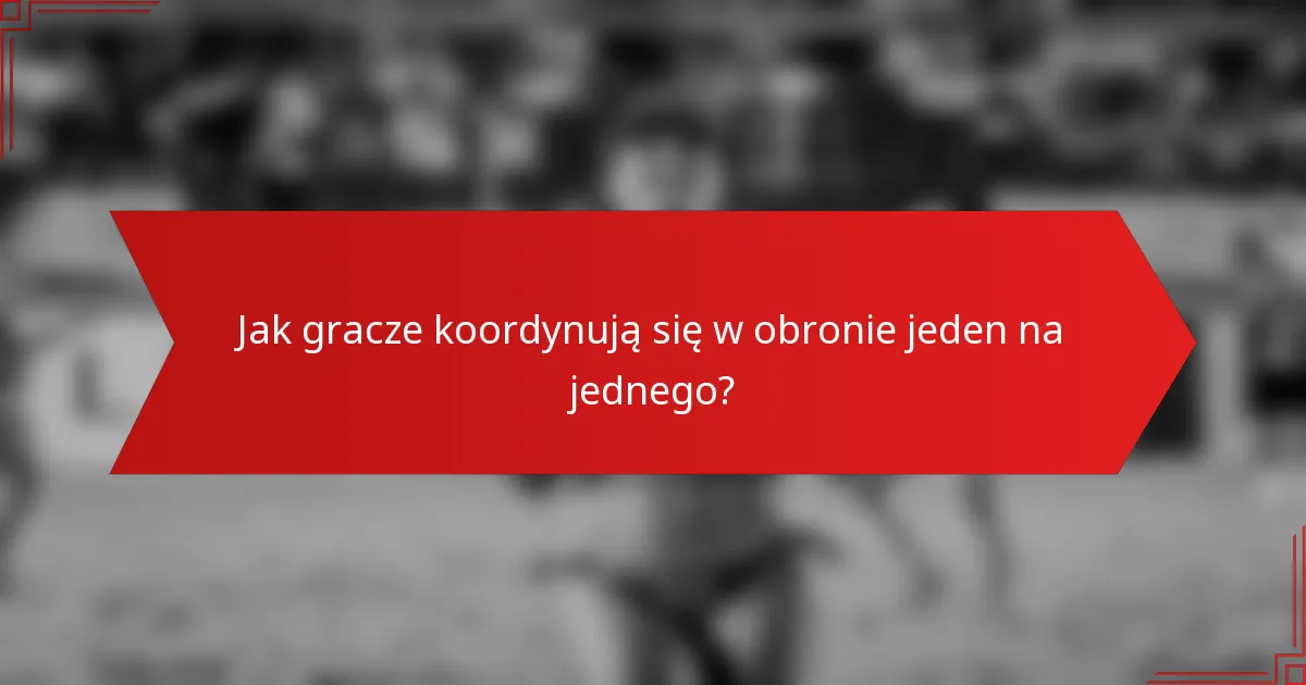 Jak gracze koordynują się w obronie jeden na jednego?
