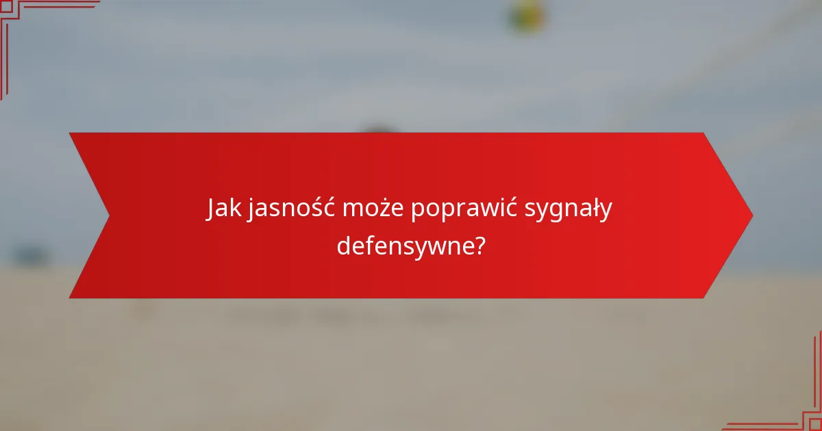 Jak jasność może poprawić sygnały defensywne?
