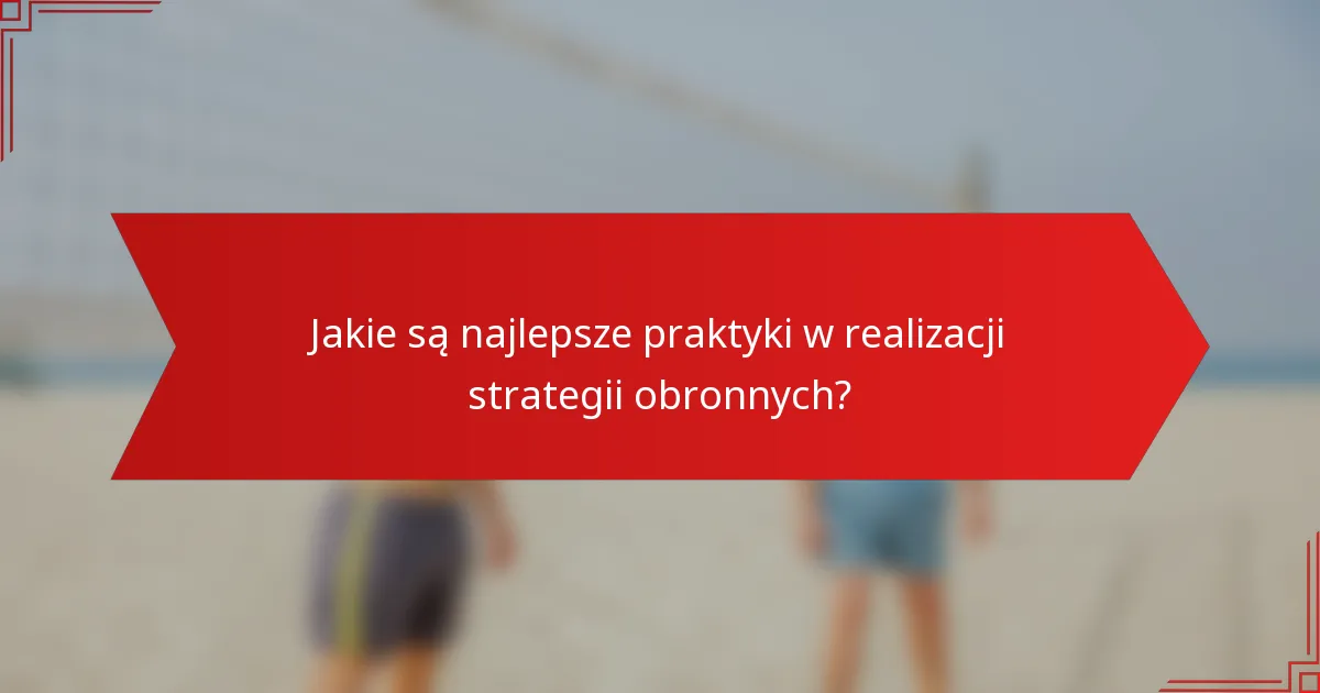 Jakie są najlepsze praktyki w realizacji strategii obronnych?