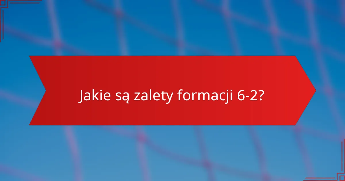 Jakie są zalety formacji 6-2?